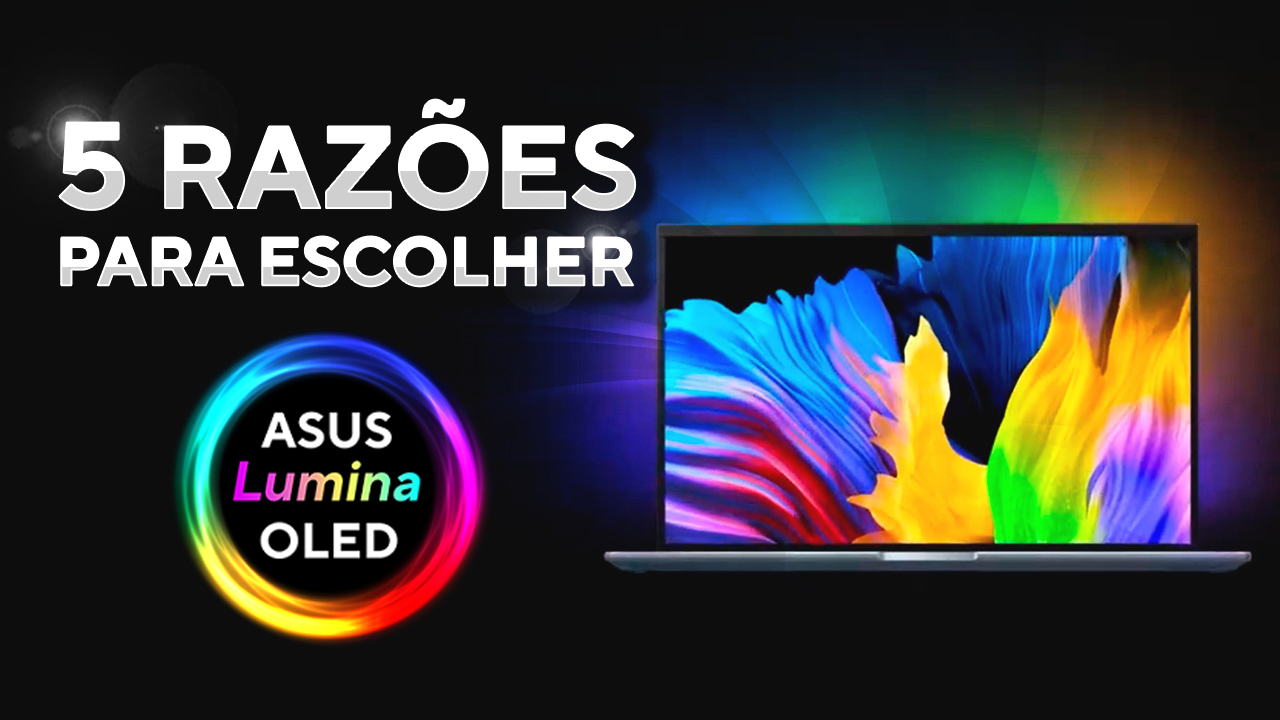 5 razões para escolher um notebook com tela ASUS Lumina OLED